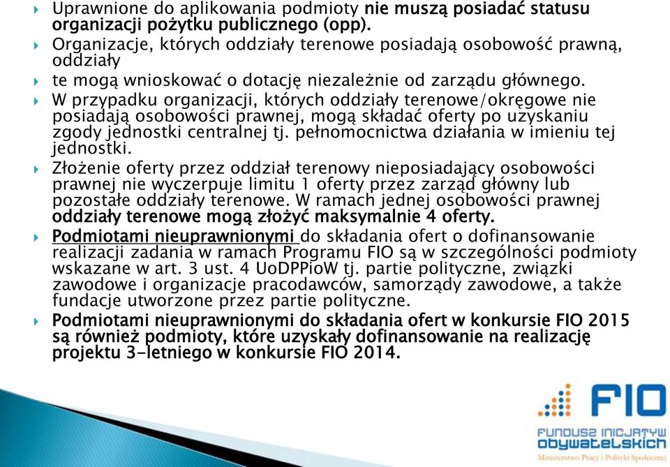 W przypadku organizacji, których oddziały terenowe/okręgowe nie posiadają osobowości prawnej, mogą składać oferty po uzyskaniu zgody jednostki centralnej tj.