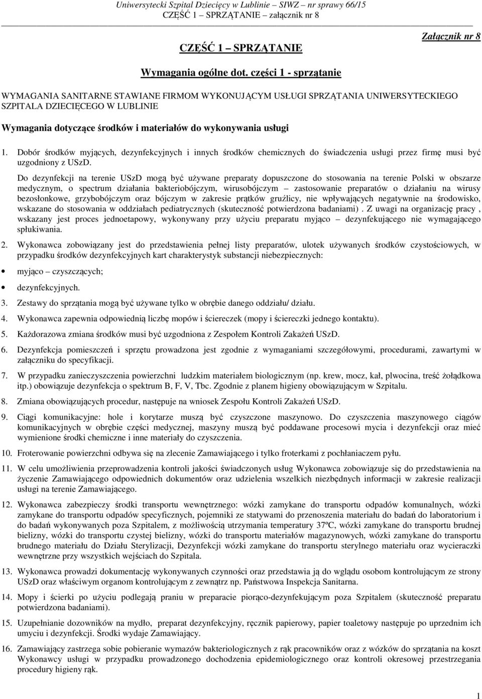 1. Dobór środków myjących, dezynfekcyjnych i innych środków chemicznych do świadczenia usługi przez firmę musi być uzgodniony z USzD.