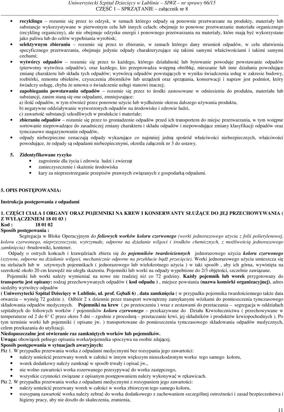 wyrobisk; selektywnym zbieraniu rozumie się przez to zbieranie, w ramach którego dany strumień odpadów, w celu ułatwienia specyficznego przetwarzania, obejmuje jedynie odpady charakteryzujące się