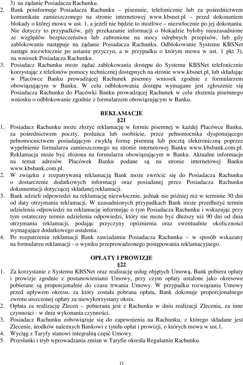 Nie dotyczy to przypadków, gdy przekazanie informacji o blokadzie byłoby nieuzasadnione ze względów bezpieczeństwa lub zabronione na mocy odrębnych przepisów, lub gdy zablokowanie następuje na