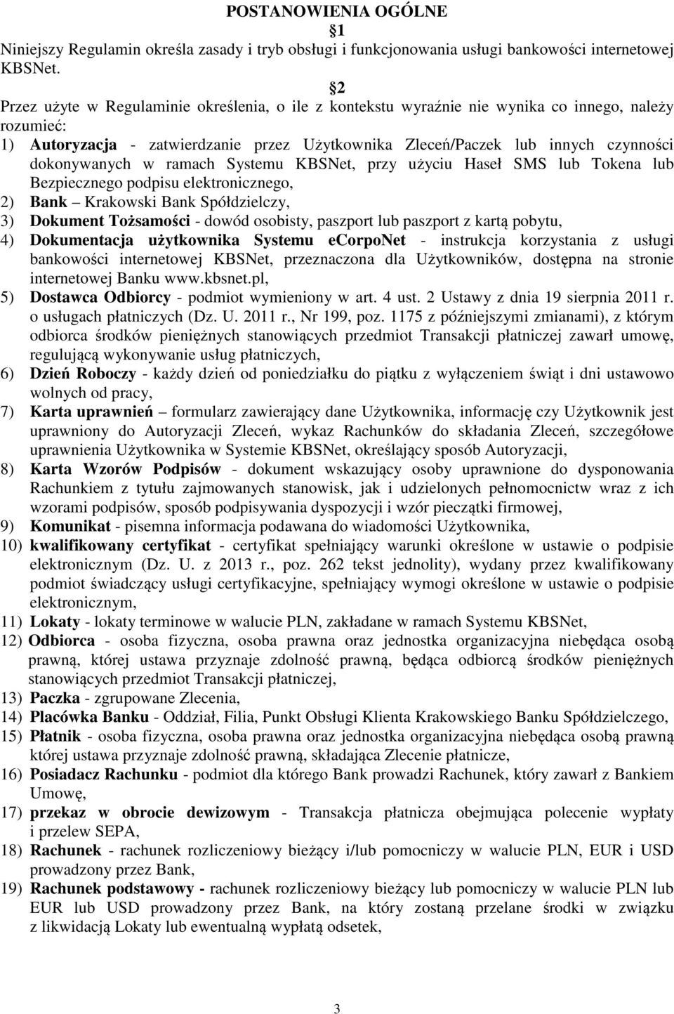 dokonywanych w ramach Systemu KBSNet, przy użyciu Haseł SMS lub Tokena lub Bezpiecznego podpisu elektronicznego, 2) Bank Krakowski Bank Spółdzielczy, 3) Dokument Tożsamości - dowód osobisty, paszport
