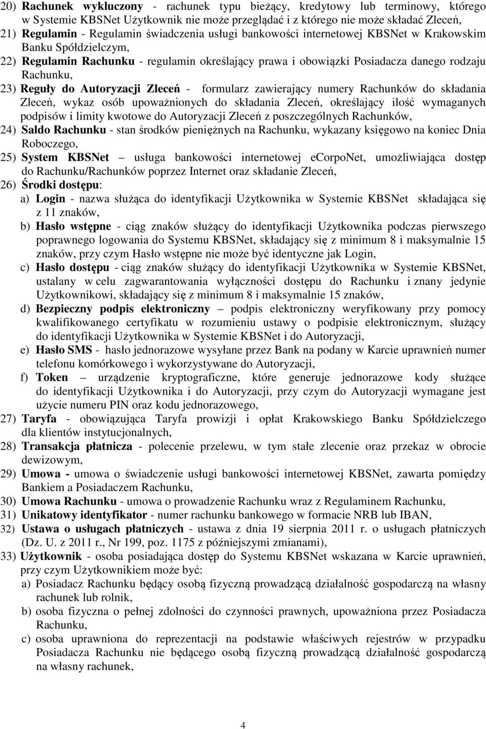 Autoryzacji Zleceń - formularz zawierający numery Rachunków do składania Zleceń, wykaz osób upoważnionych do składania Zleceń, określający ilość wymaganych podpisów i limity kwotowe do Autoryzacji