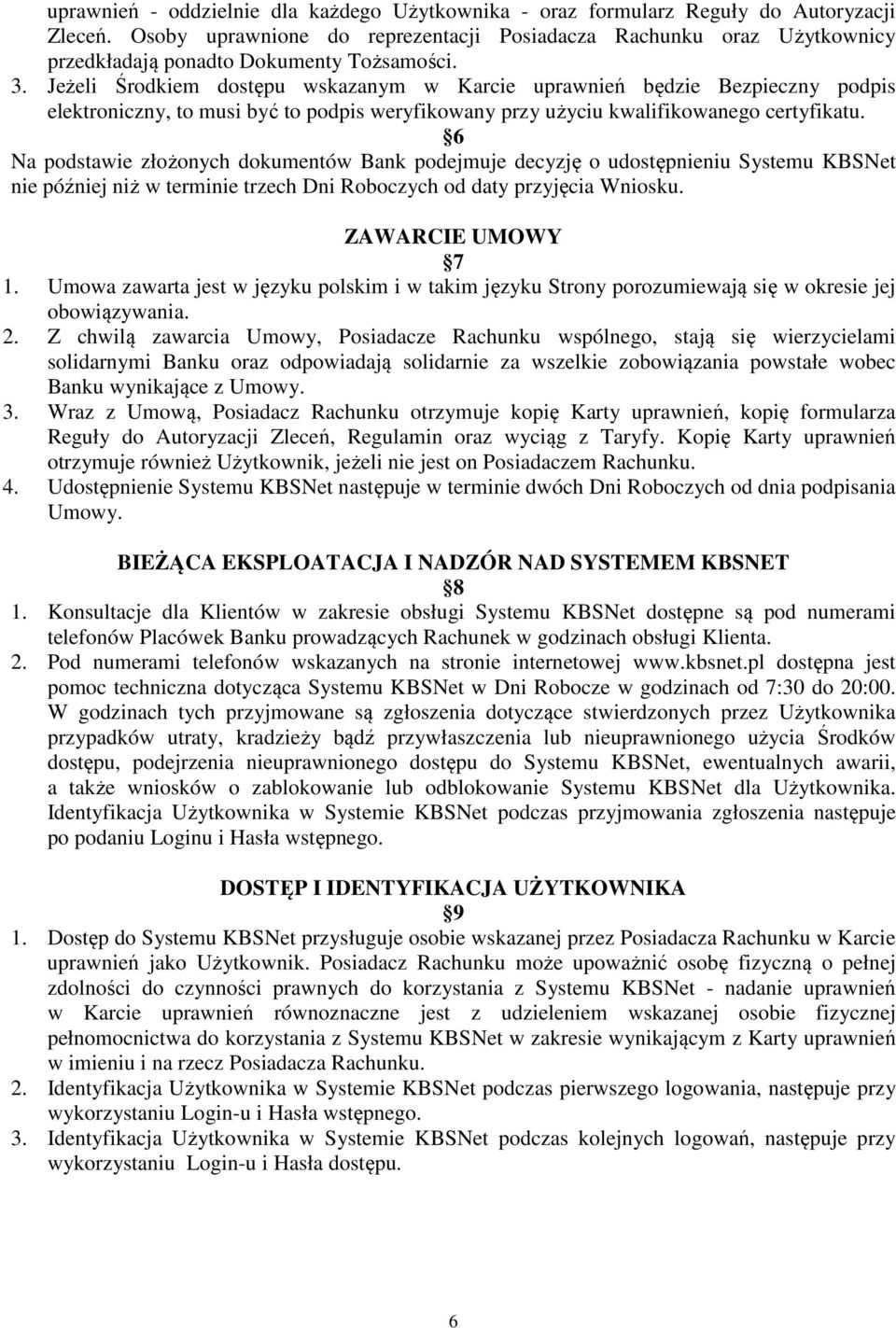 Jeżeli Środkiem dostępu wskazanym w Karcie uprawnień będzie Bezpieczny podpis elektroniczny, to musi być to podpis weryfikowany przy użyciu kwalifikowanego certyfikatu.