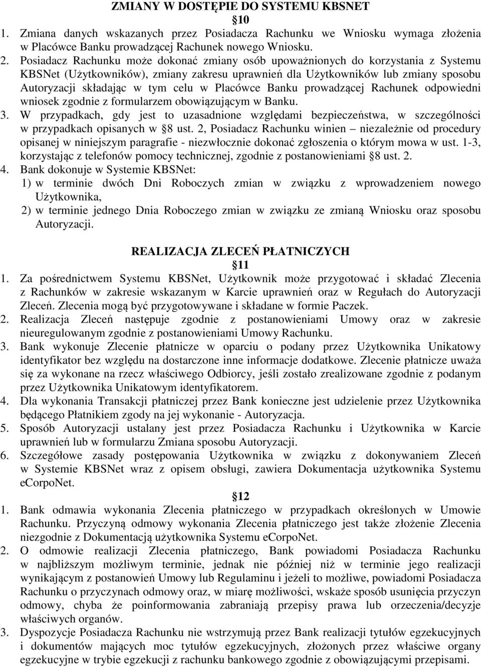 w Placówce Banku prowadzącej Rachunek odpowiedni wniosek zgodnie z formularzem obowiązującym w Banku. 3.