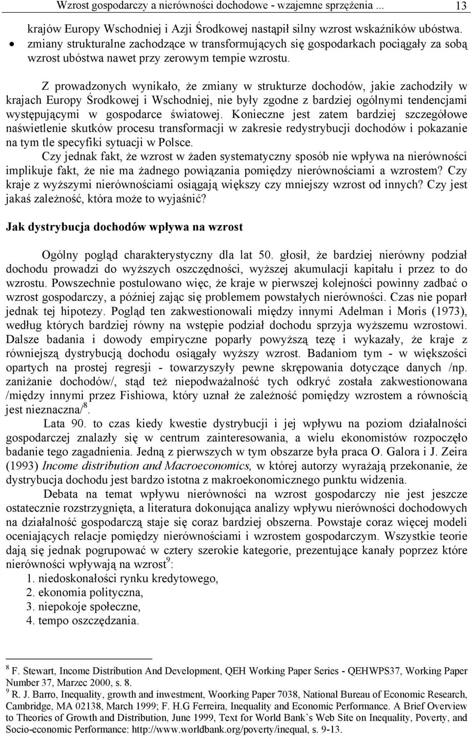 Z prowadzonych wynikało, że zmiany w strukturze dochodów, jakie zachodziły w krajach Europy Środkowej i Wschodniej, nie były zgodne z bardziej ogólnymi tendencjami występującymi w gospodarce
