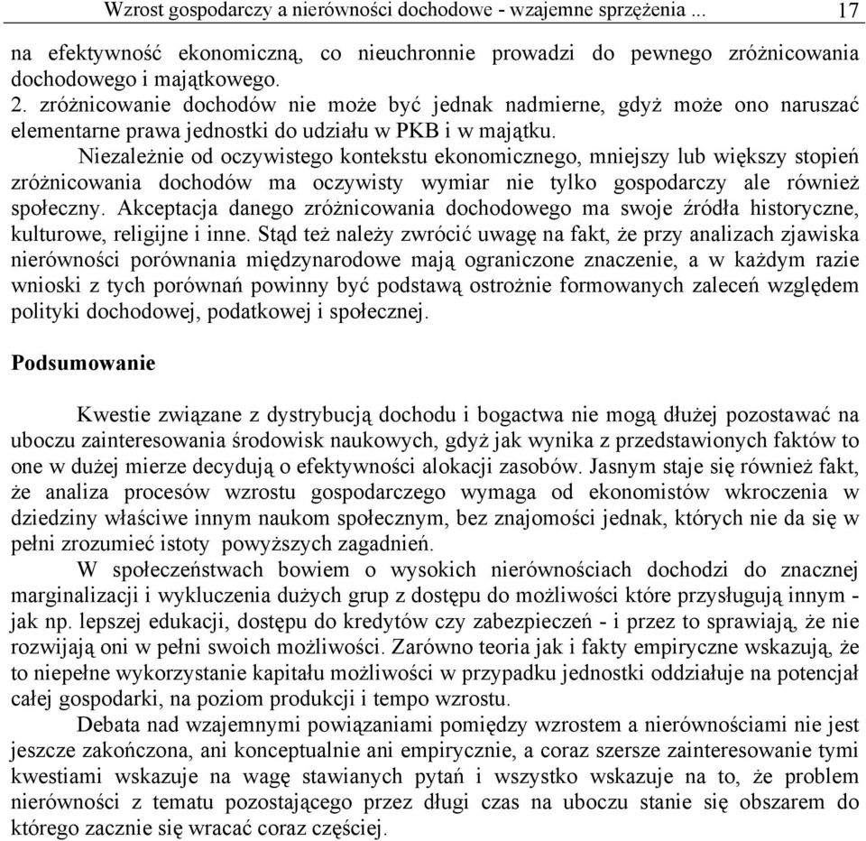 Niezależnie od oczywistego kontekstu ekonomicznego, mniejszy lub większy stopień zróżnicowania dochodów ma oczywisty wymiar nie tylko gospodarczy ale również społeczny.