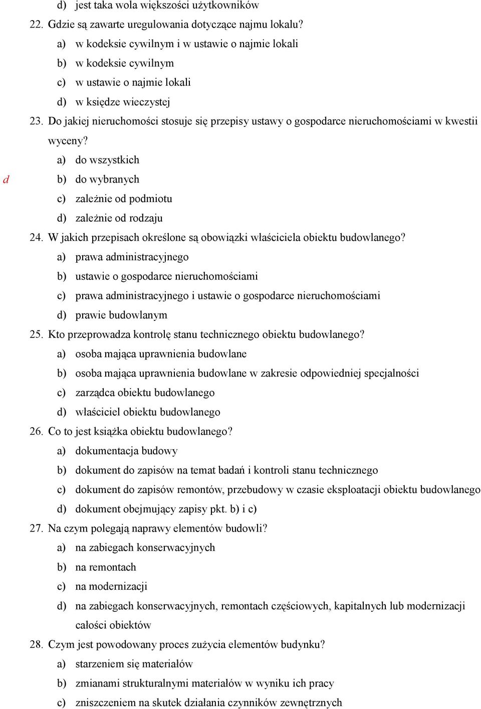 W jkih przepish określone są oowiązki włśiiel oiektu uowlnego? ) prw ministryjnego ) ustwie o gospore nieruhomośimi ) prw ministryjnego i ustwie o gospore nieruhomośimi ) prwie uowlnym 25.