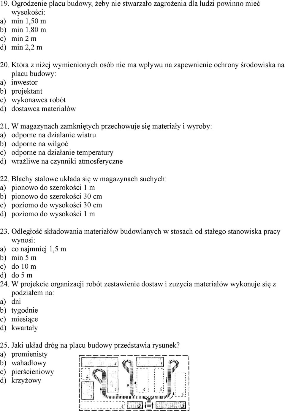 W mgzynh zmkniętyh przehowuje się mteriły i wyroy: ) oporne n ziłnie witru ) oporne n wilgoć ) oporne n ziłnie tempertury ) wrżliwe n zynniki tmosferyzne 22.