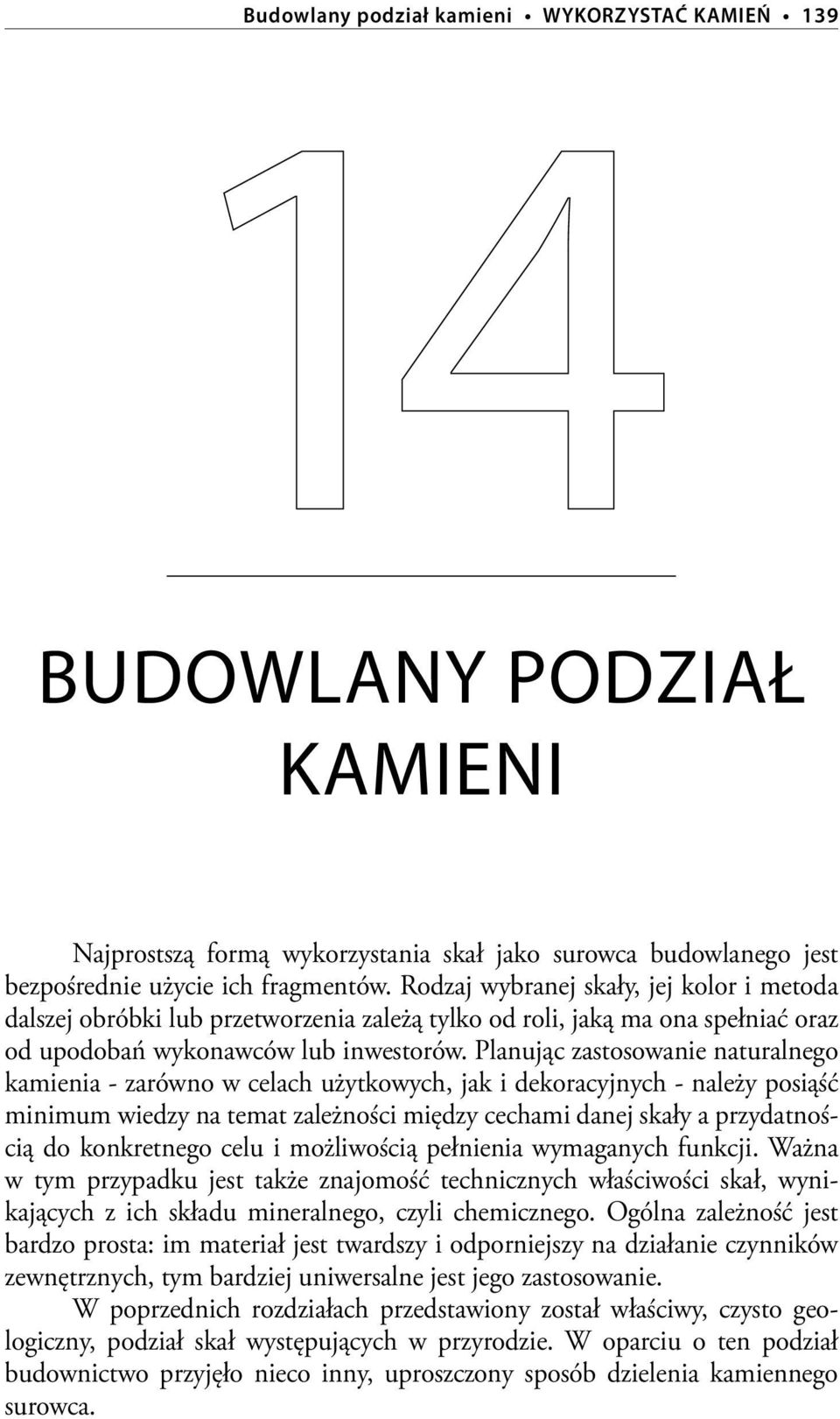 Planując zastosowanie naturalnego kamienia - zarówno w celach użytkowych, jak i dekoracyjnych - należy posiąść minimum wiedzy na temat zależności między cechami danej skały a przydatnością do