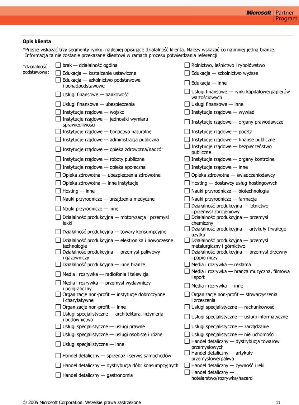 *działalność brak działalność ogólna Rolnictwo, leśnictwo i rybołówstwo podstawowa: Edukacja kształcenie ustawiczne Edukacja szkolnictwo wyższe Edukacja szkolnictwo podstawowe i ponadpodstawowe