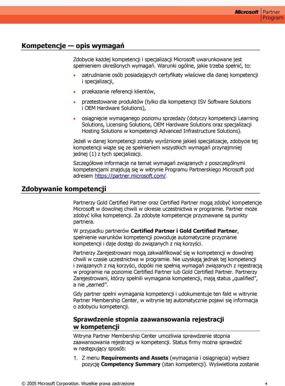 dla kompetencji ISV Software Solutions i OEM Hardware Solutions), osiągnięcie wymaganego poziomu sprzedaży (dotyczy kompetencji Learning Solutions, Licensing Solutions, OEM Hardware Solutions oraz