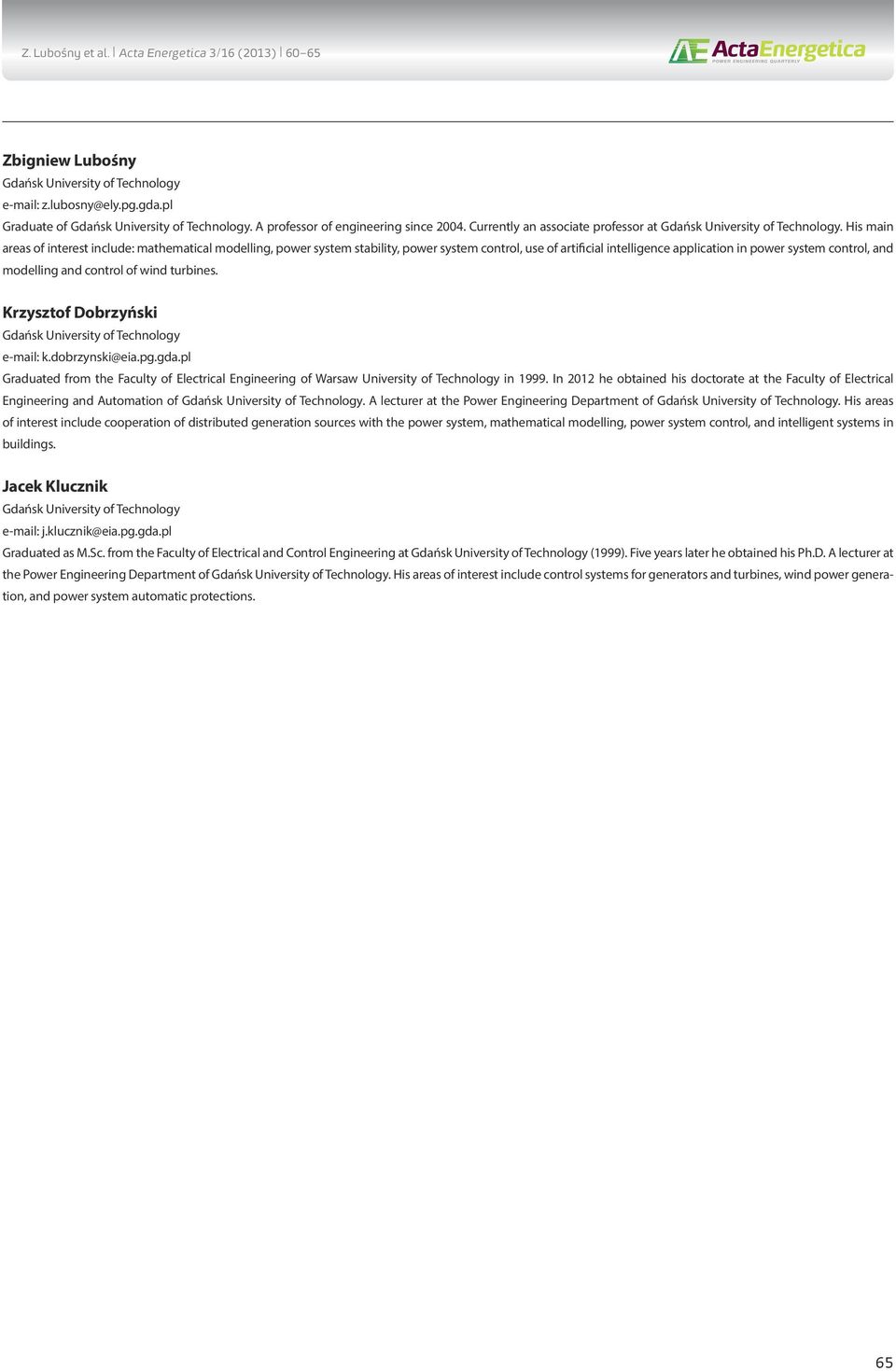 His main areas of interest include: mathematical modelling, power system stability, power system control, use of artificial intelligence application in power system control, and modelling and control