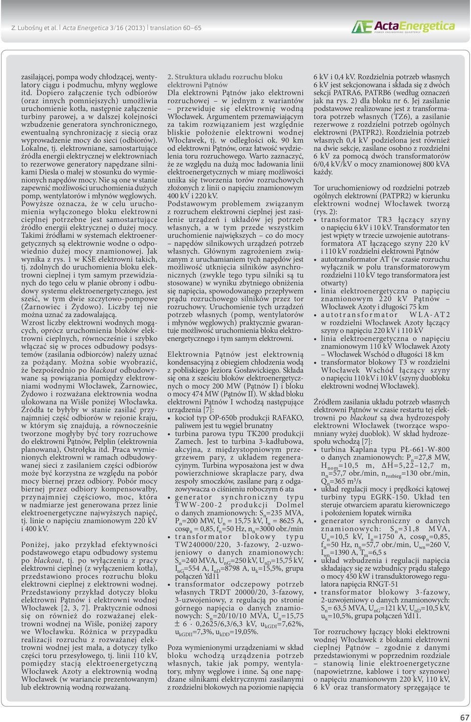 ewentualną synchronizację z siecią oraz wyprowadzenie mocy do sieci (odbiorów). Lokalne, tj.