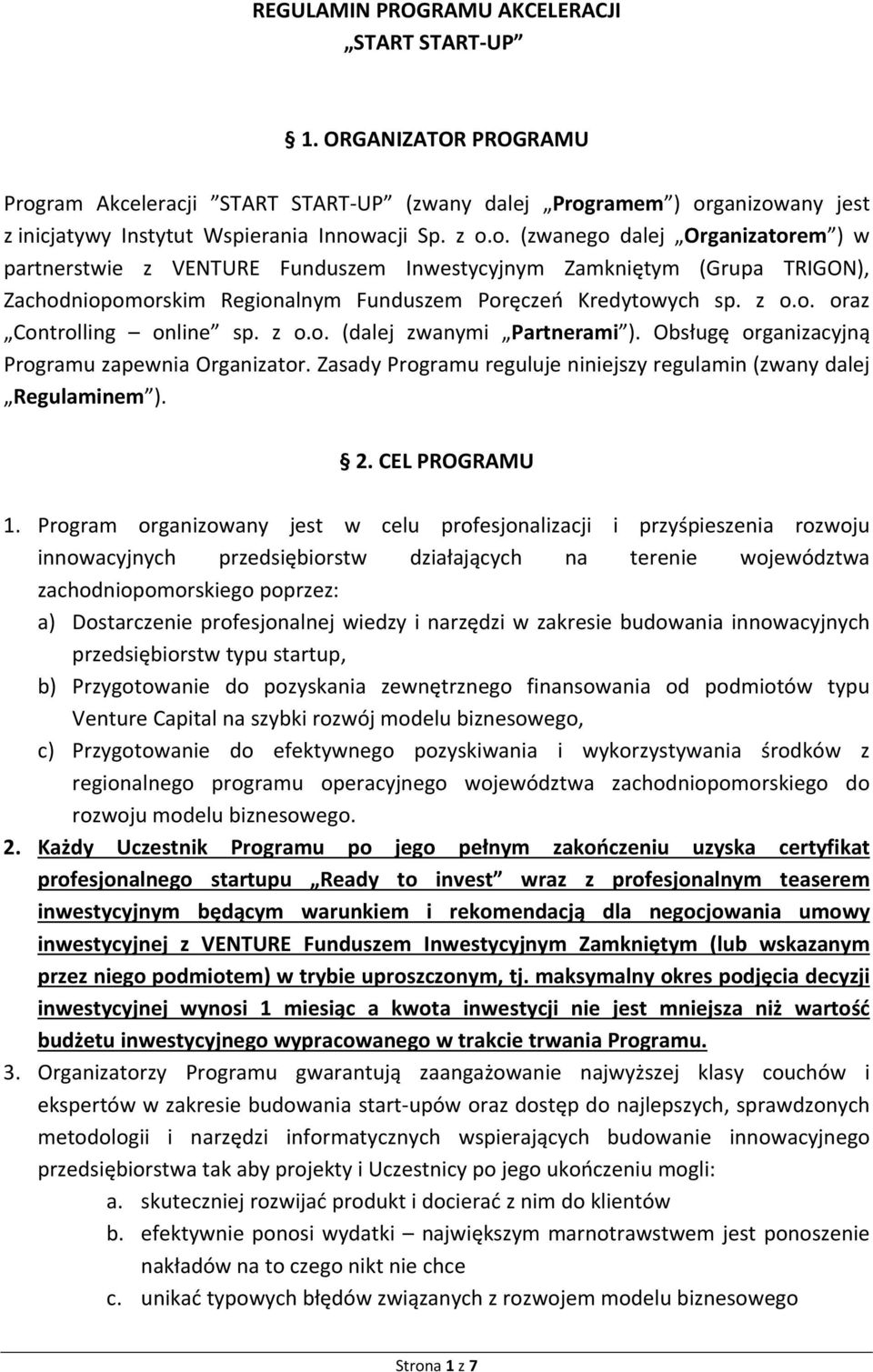 z o.o. (dalej zwanymi Partnerami ). Obsługę organizacyjną Programu zapewnia Organizator. Zasady Programu reguluje niniejszy regulamin (zwany dalej Regulaminem ). 2. CEL PROGRAMU 1.