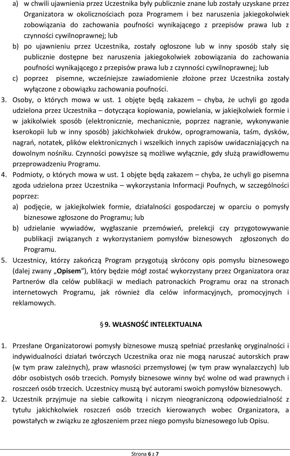 jakiegokolwiek zobowiązania do zachowania poufności wynikającego z przepisów prawa lub z czynności cywilnoprawnej; lub c) poprzez pisemne, wcześniejsze zawiadomienie złożone przez Uczestnika zostały