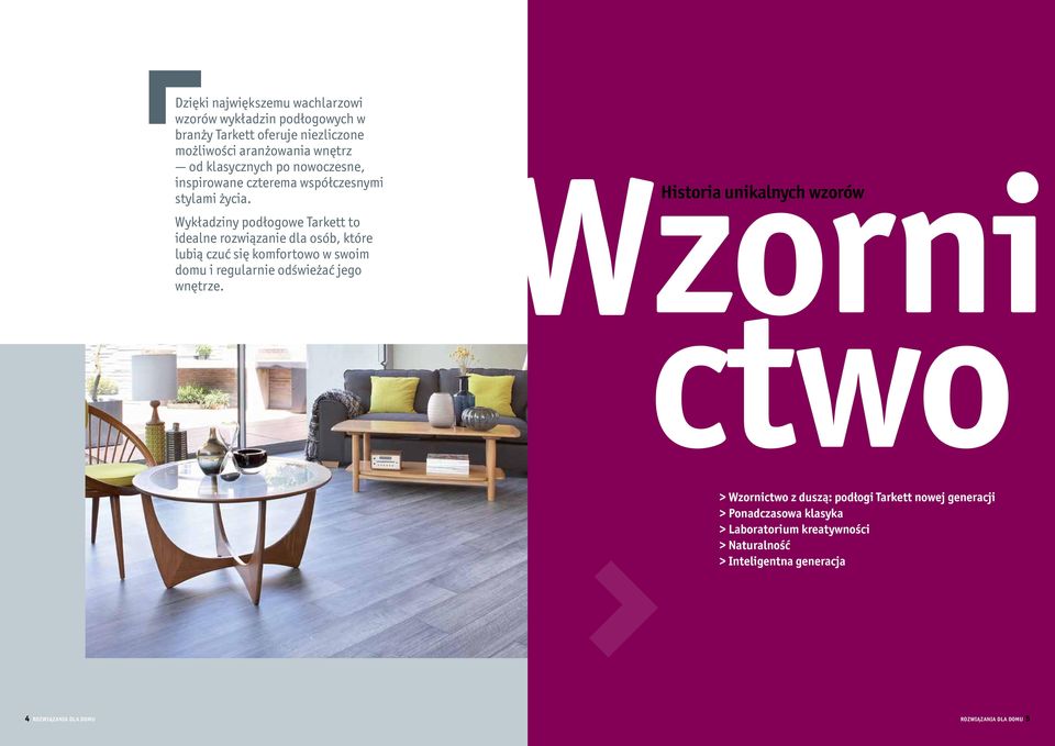Wykładziny podłogowe Tarkett to idealne rozwiązanie dla osób, które lubią czuć się komfortowo w swoim domu i regularnie odświeżać jego wnętrze.