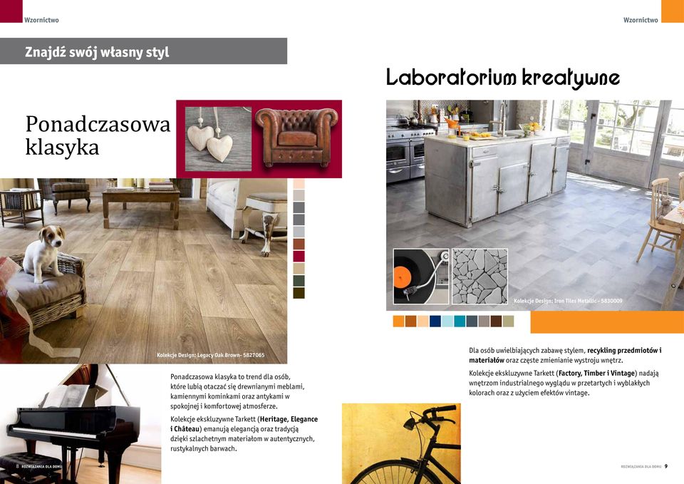 Kolekcje ekskluzywne Tarkett (Heritage, Elegance i Château) emanują elegancją oraz tradycją dzięki szlachetnym materiałom w autentycznych, rustykalnych barwach.