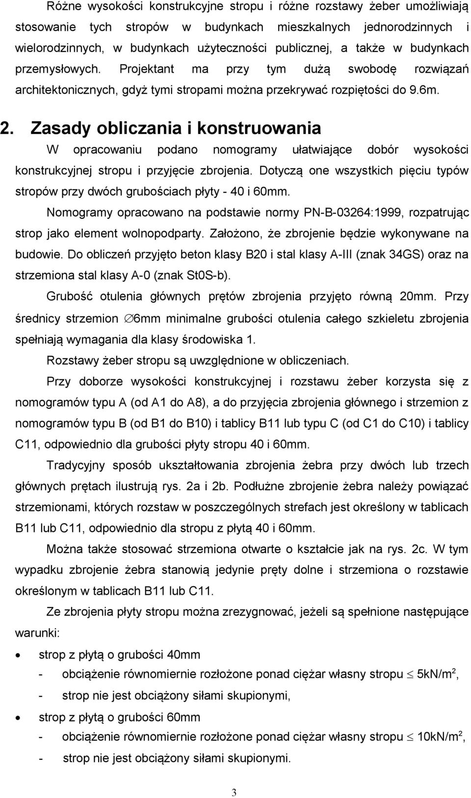Zasady obliczania i konstruowania W opracowaniu podano nomogramy ułatwiające dobór wysokości konstrukcyjnej stropu i przyjęcie zbrojenia.
