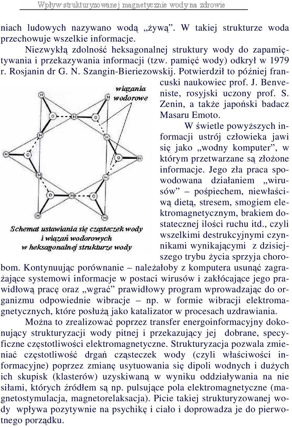 W świetle powyŝszych informacji ustrój człowieka jawi się jako wodny komputer, w którym przetwarzane są złoŝone informacje.