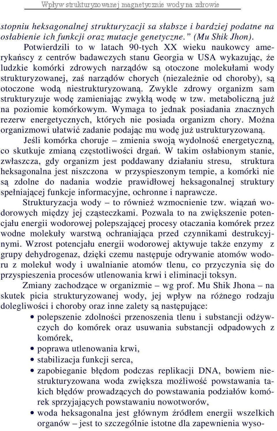 zaś narządów chorych (niezaleŝnie od choroby), są otoczone wodą niestrukturyzowaną. Zwykle zdrowy organizm sam strukturyzuje wodę zamieniając zwykłą wodę w tzw.