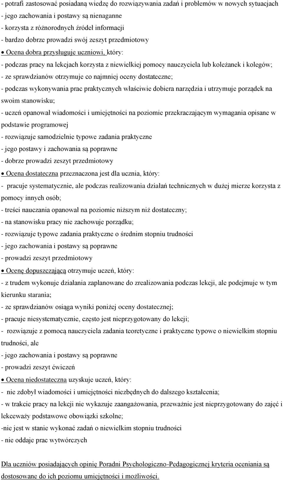 co najmniej oceny dostateczne; - podczas wykonywania prac praktycznych właściwie dobiera narzędzia i utrzymuje porządek na swoim stanowisku; - uczeń opanował wiadomości i umiejętności na poziomie