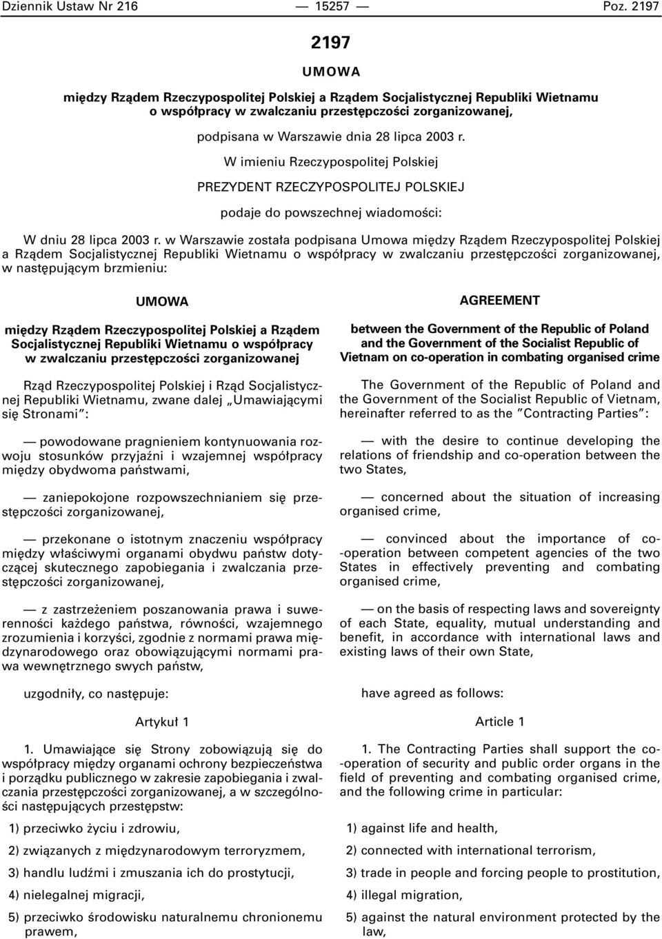 W imieniu Rzeczypospolitej Polskiej PREZYDENT RZECZYPOSPOLITEJ POLSKIEJ podaje do powszechnej wiadomoêci: W dniu 28 lipca 2003 r.
