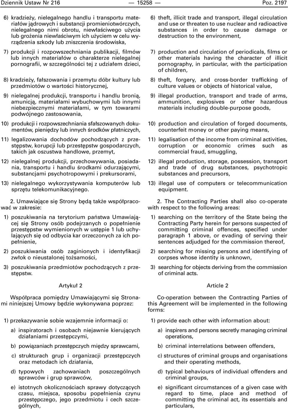 wyrzàdzenia szkody lub zniszczenia Êrodowiska, 7) produkcji i rozpowszechniania publikacji, filmów lub innych materia ów o charakterze nielegalnej pornografii, w szczególnoêci tej z udzia em dzieci,