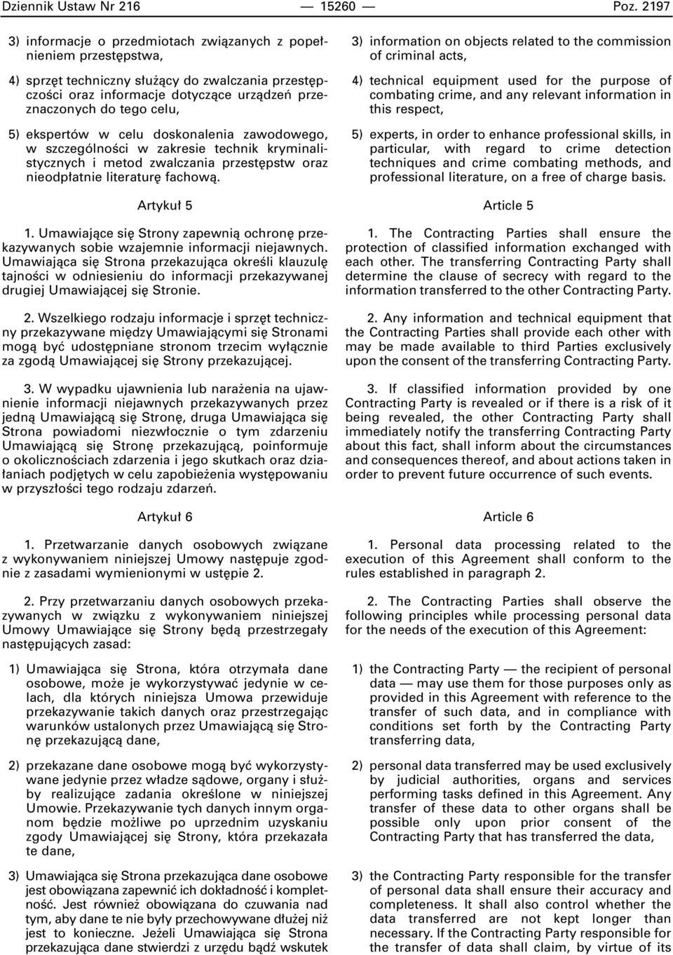 ekspertów w celu doskonalenia zawodowego, w szczególnoêci w zakresie technik kryminalistycznych i metod zwalczania przest pstw oraz nieodp atnie literatur fachowà. Artyku 5 1.