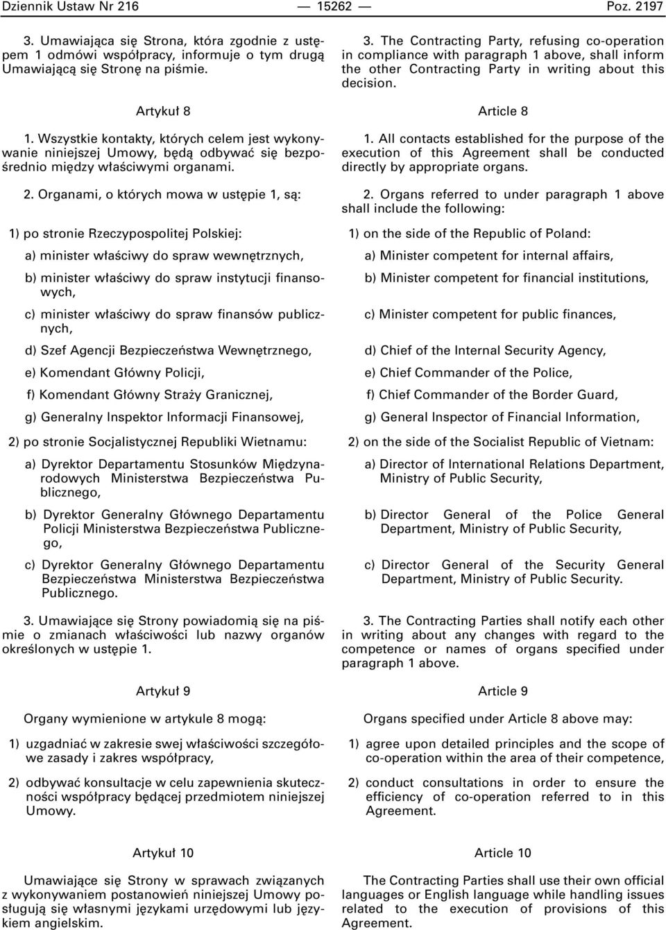 Organami, o których mowa w ust pie 1, sà: 1) po stronie Rzeczypospolitej Polskiej: a) minister w aêciwy do spraw wewn trznych, b) minister w aêciwy do spraw instytucji finansowych, c) minister w