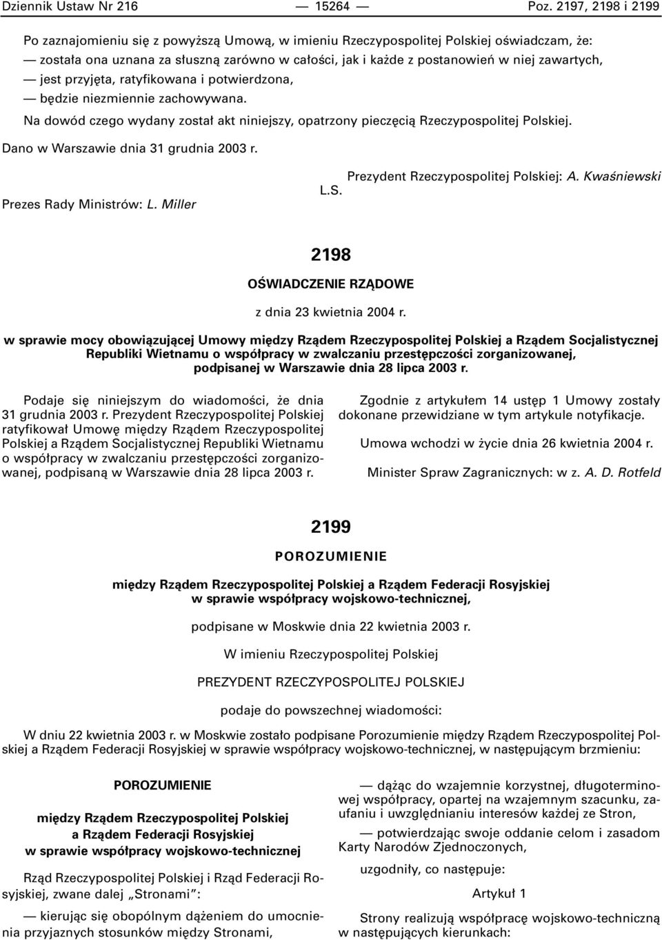 jest przyj ta, ratyfikowana i potwierdzona, b dzie niezmiennie zachowywana. Na dowód czego wydany zosta akt niniejszy, opatrzony piecz cià Rzeczypospolitej Polskiej.