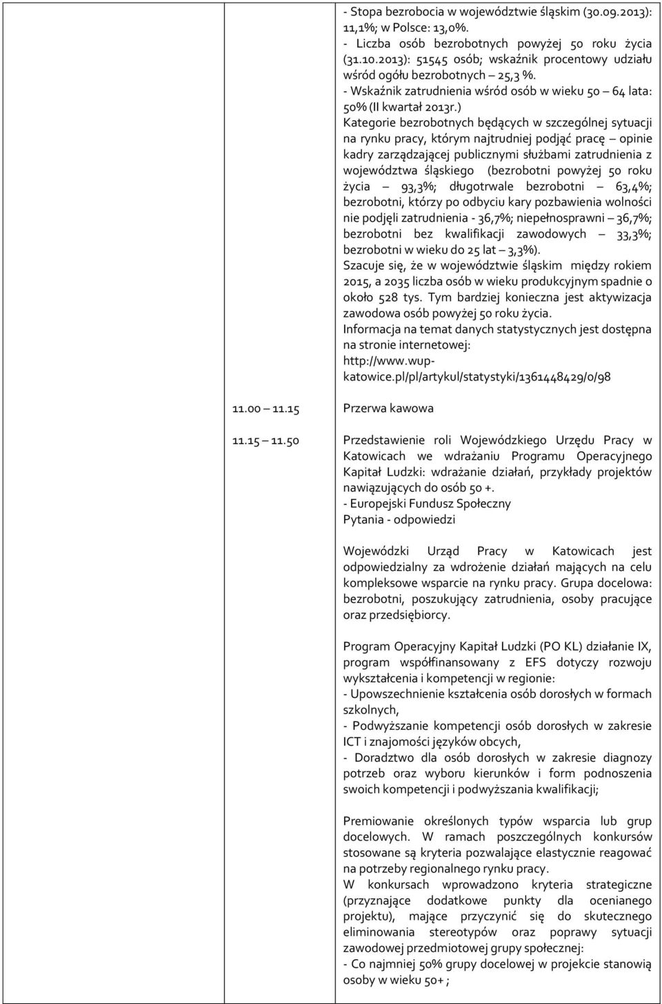 ) Kategorie bezrobotnych będących w szczególnej sytuacji na rynku pracy, którym najtrudniej podjąć pracę opinie kadry zarządzającej publicznymi służbami zatrudnienia z województwa śląskiego
