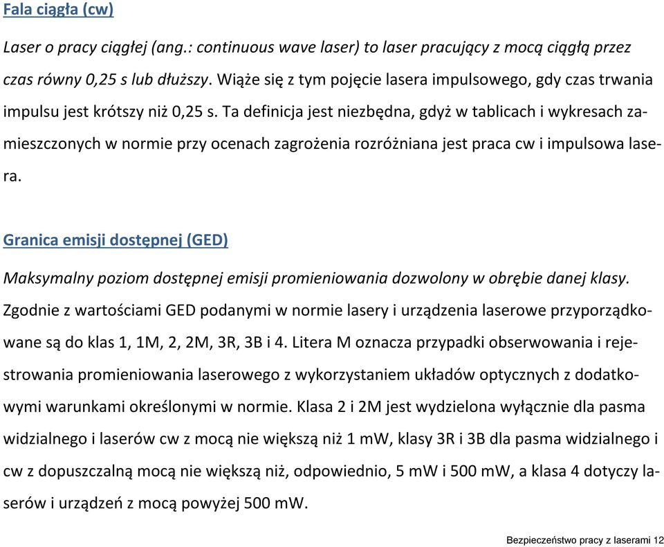 Ta definicja jest niezbędna, gdyż w tablicach i wykresach zamieszczonych w normie przy ocenach zagrożenia rozróżniana jest praca cw i impulsowa lasera.