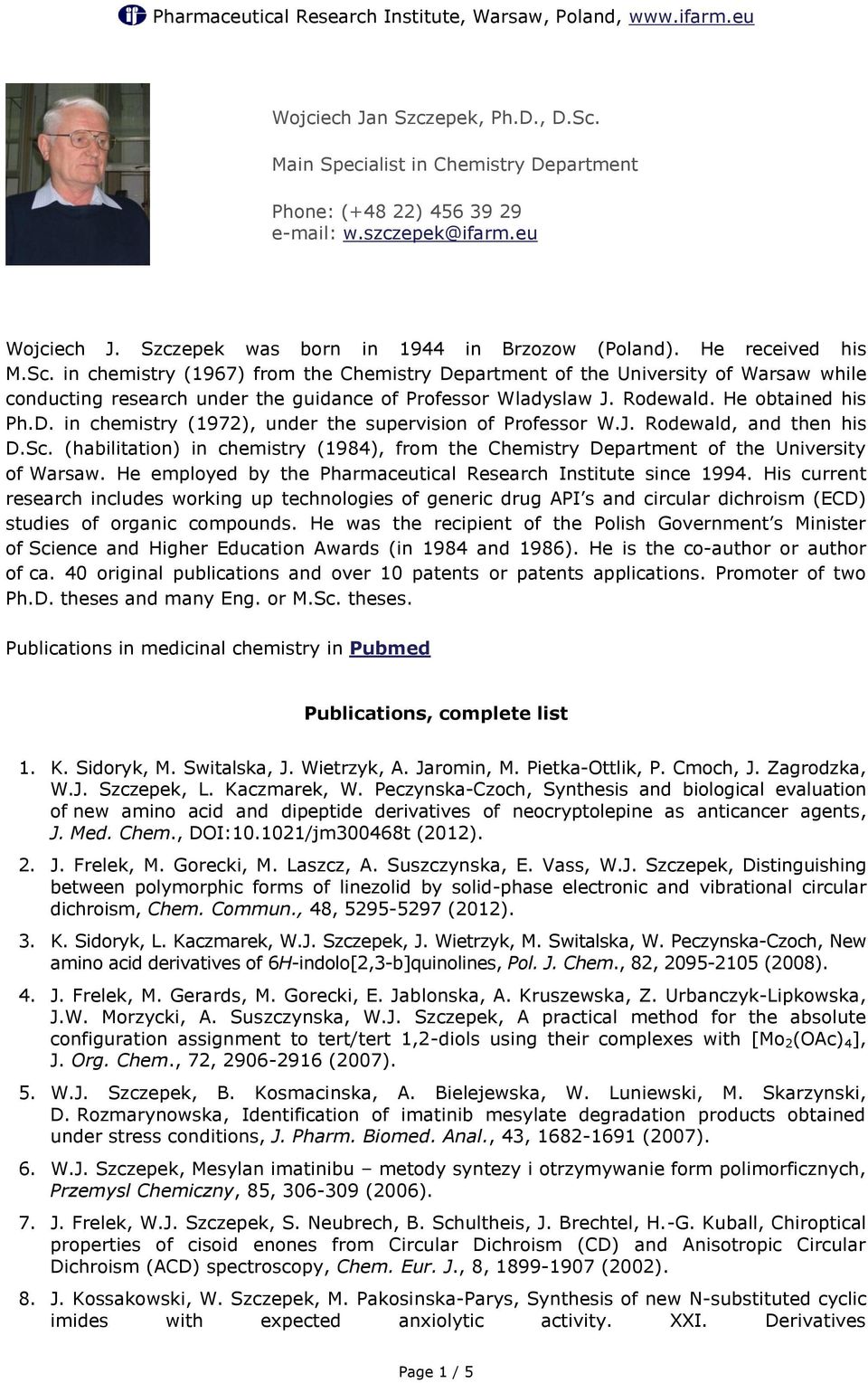 D. in chemistry (1972), under the supervision of Professor W.J. Rodewald, and then his D.Sc. (habilitation) in chemistry (1984), from the Chemistry Department of the University of Warsaw.