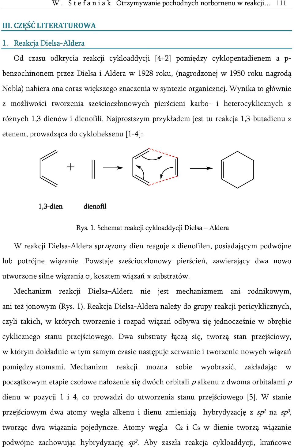 coraz większego znaczenia w syntezie organicznej. Wynika to głównie z możliwości tworzenia sześcioczłonowych pierścieni karbo- i heterocyklicznych z różnych 1,3-dienów i dienofili.