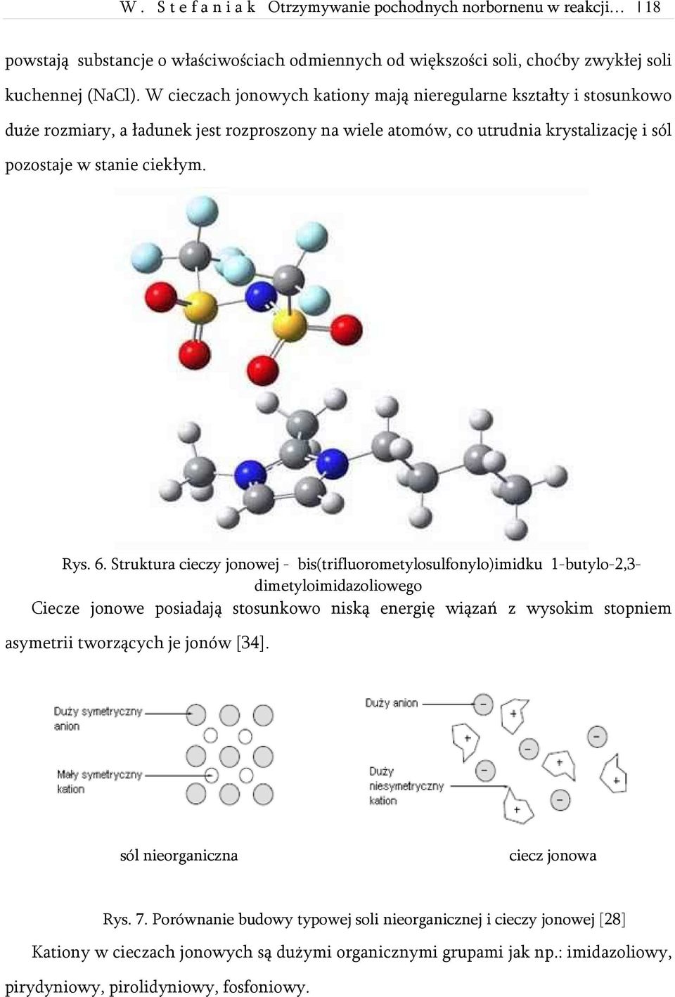 Struktura cieczy jonowej - bis(trifluorometylosulfonylo)imidku 1-butylo-2,3- dimetyloimidazoliowego Ciecze jonowe posiadają stosunkowo niską energię wiązań z wysokim stopniem asymetrii tworzących je