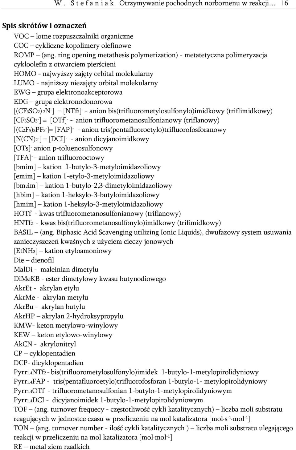 grupa elektronoakceptorowa EDG grupa elektronodonorowa [(CF3SO2) 2N - ] = [NTf2] - - anion bis(trifluorometylosulfonylo)imidkowy (triflimidkowy) [CF3SO3 - ] = [OTf] - - anion