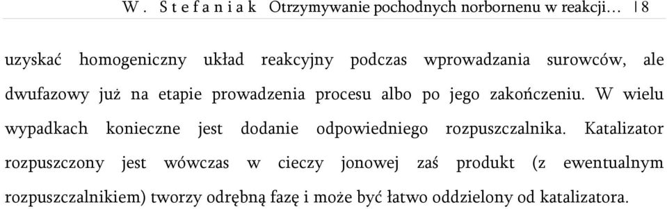 W wielu wypadkach konieczne jest dodanie odpowiedniego rozpuszczalnika.