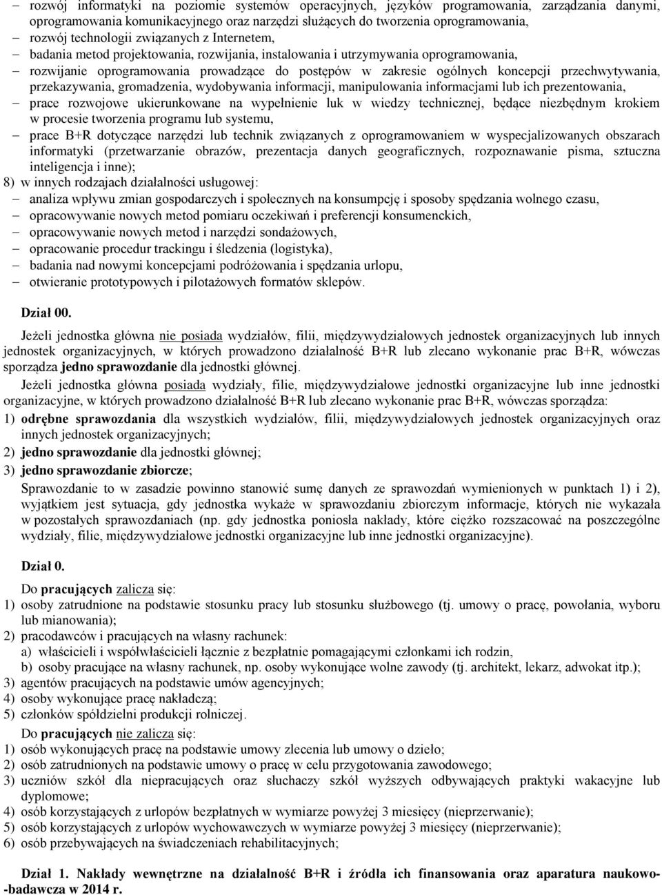 przechwytywania, przekazywania, gromadzenia, wydobywania informacji, manipulowania informacjami lub ich prezentowania, prace rozwojowe ukierunkowane na wypełnienie luk w wiedzy technicznej, będące