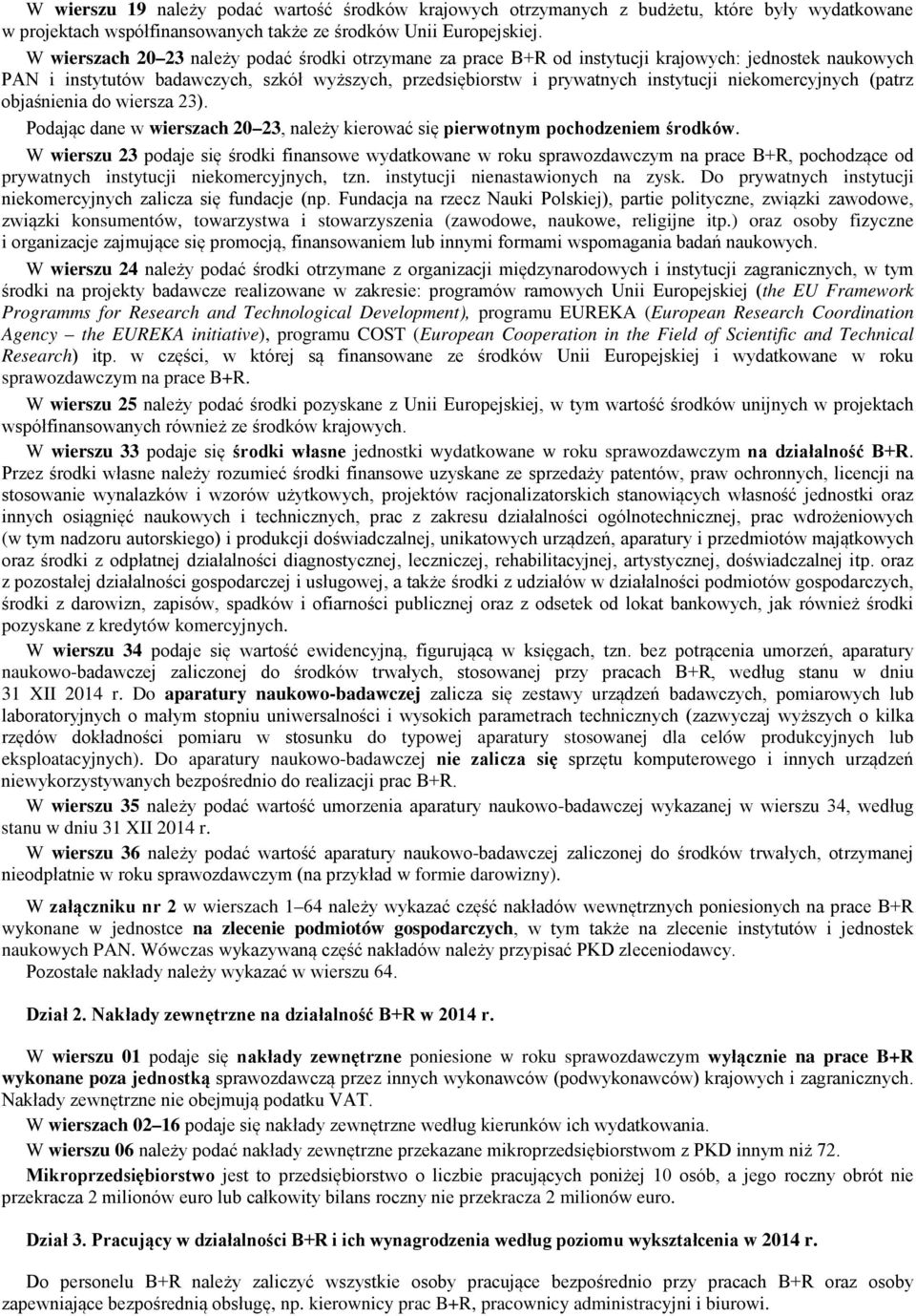 niekomercyjnych (patrz objaśnienia do wiersza 23). Podając dane w wierszach 20 23, należy kierować się pierwotnym pochodzeniem środków.