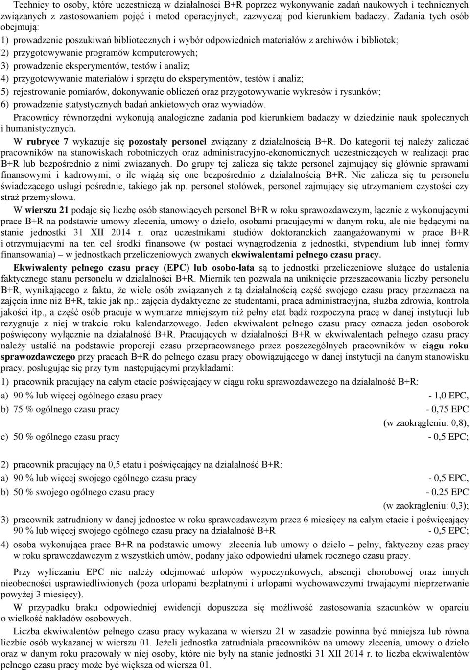testów i analiz; 4) przygotowywanie materiałów i sprzętu do eksperymentów, testów i analiz; 5) rejestrowanie pomiarów, dokonywanie obliczeń oraz przygotowywanie wykresów i rysunków; 6) prowadzenie