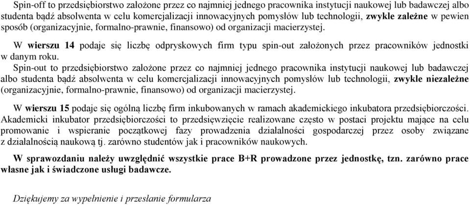 W wierszu 14 podaje się liczbę odpryskowych firm typu spin-out założonych przez pracowników jednostki w danym roku.