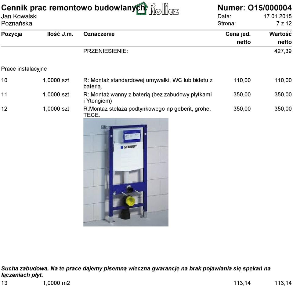 11 1,0000 szt R: Montaż wanny z baterią (bez zabudowy płytkami i Ytongiem) 12 1,0000 szt R:Montaż stelaża