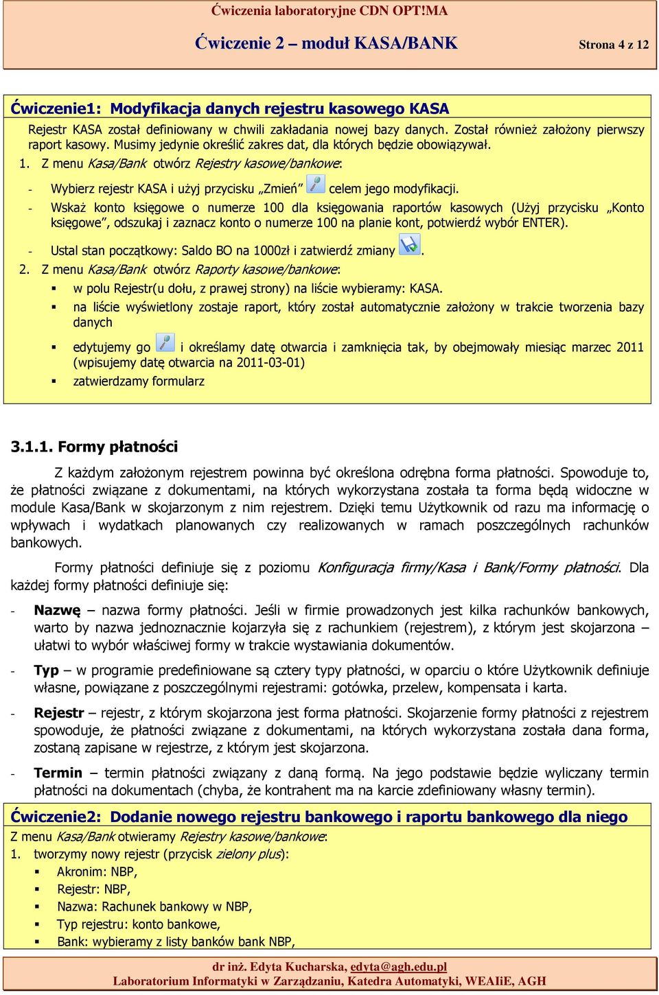 Z menu Kasa/Bank otwórz Rejestry kasowe/bankowe: - Wybierz rejestr KASA i użyj przycisku Zmień celem jego modyfikacji.