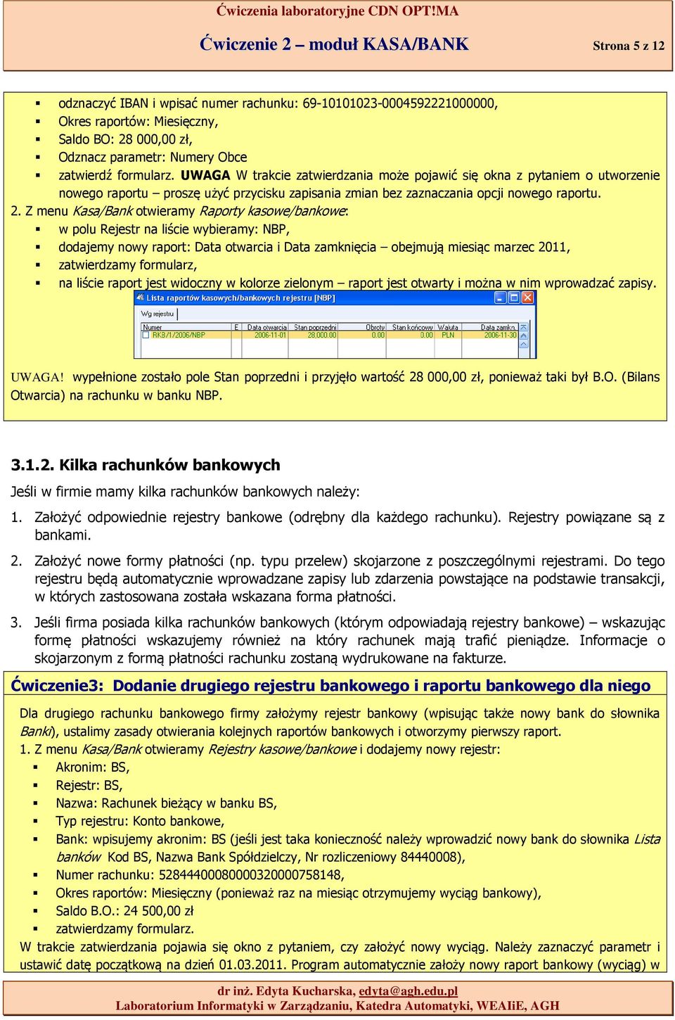 Z menu Kasa/Bank otwieramy Raporty kasowe/bankowe: w polu Rejestr na liście wybieramy: NBP, dodajemy nowy raport: Data otwarcia i Data zamknięcia obejmują miesiąc marzec 2011, zatwierdzamy formularz,