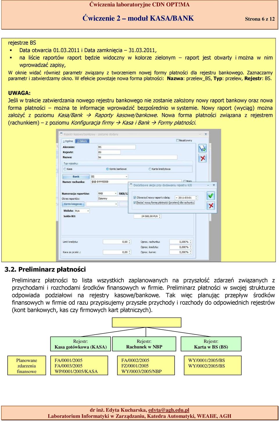 2011, na liście raportów raport będzie widoczny w kolorze zielonym raport jest otwarty i można w nim wprowadzać zapisy, W oknie widać również parametr związany z tworzeniem nowej formy płatności dla