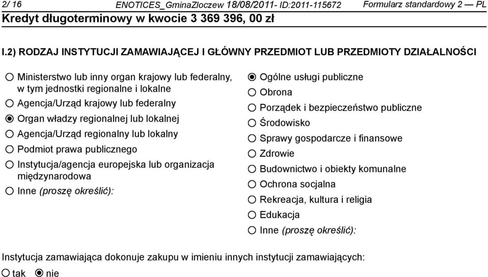 federalny Organ władzy regionalnej lub lokalnej Agencja/Urząd regionalny lub lokalny Podmiot prawa publicznego Instytucja/agencja europejska lub organizacja międzynarodowa Inne (proszę określić):