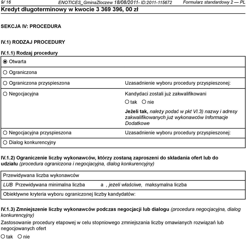 2) Ogranicze liczby wykonawców, którzy zostaną zaproszeni do składania ofert lub do udziału (procedura ograniczona i negocjacyjna, dialog konkurencyjny) Przewidywana liczba wykonawców LUB