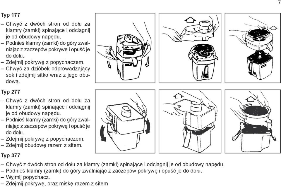 Typ 277 Chwyć z dwóch stron od dołu za klamry (zamki) spinające i odciągnij je od obudowy napędu. Podnieś klamry (zamki) do góry zwalniając z zaczepów pokrywę i opuść je do dołu.