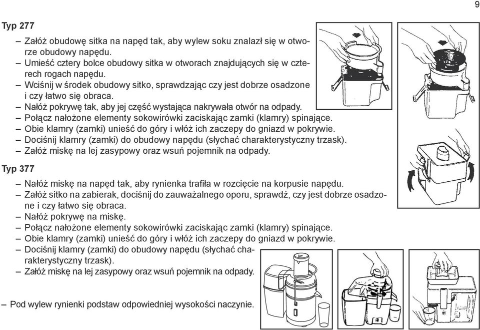 Połącz nałożone elementy sokowirówki zaciskając zamki (klamry) spinające. Obie klamry (zamki) unieść do góry i włóż ich zaczepy do gniazd w pokrywie.