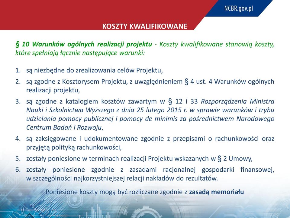 są zgodne z katalogiem kosztów zawartym w 12 i 33 Rozporządzenia Ministra Nauki i Szkolnictwa Wyższego z dnia 25 lutego 2015 r.